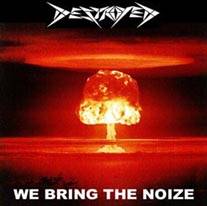 Destroyed : We Bring the Noize